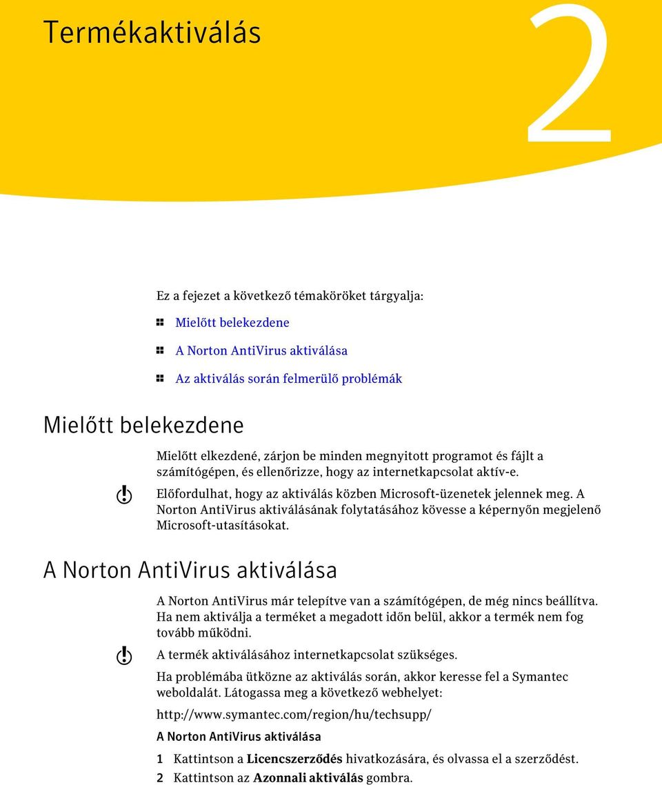 A Norton AntiVirus aktiválásának folytatásához kövesse a képernyőn megjelenő Microsoft-utasításokat.