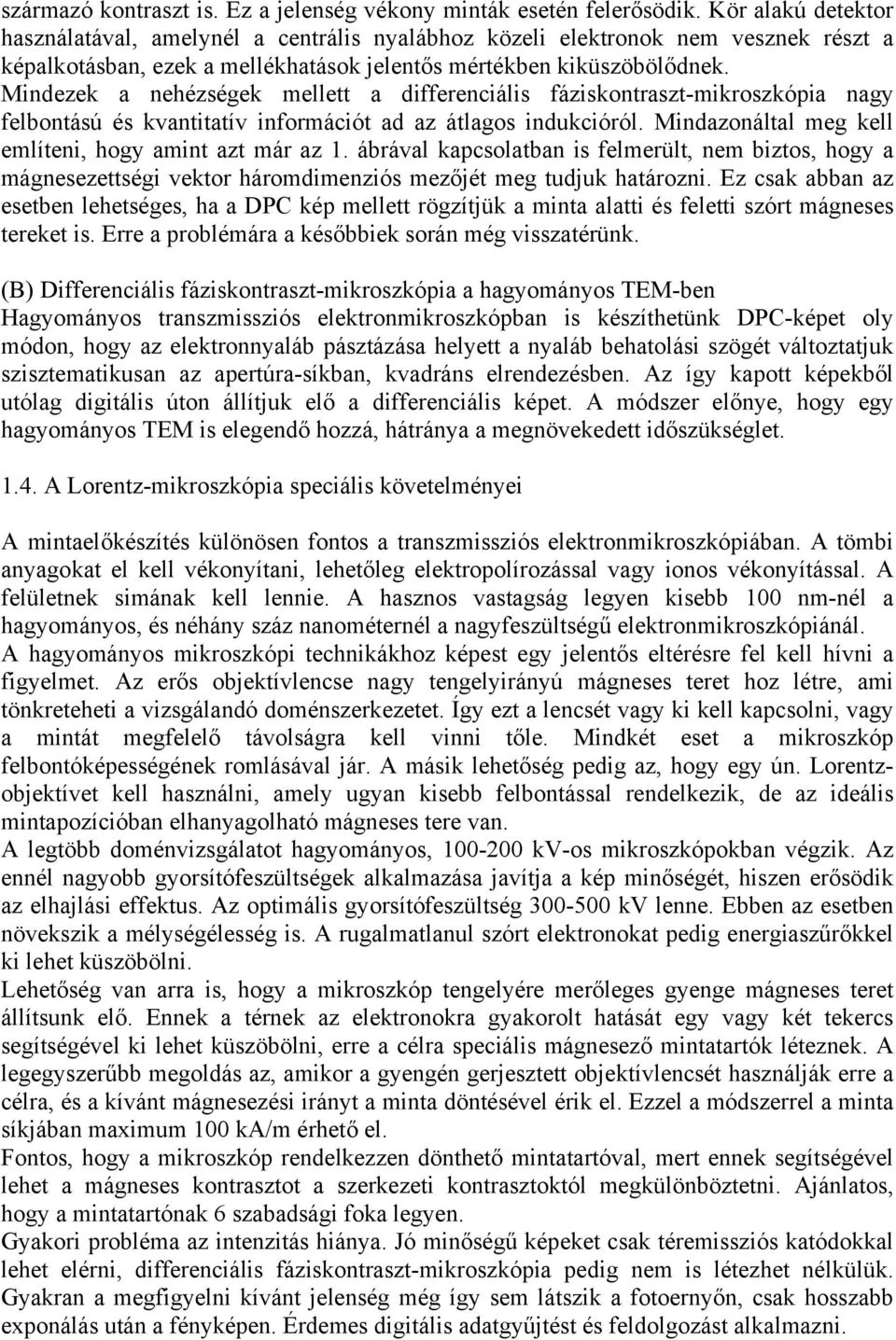 Mindzk a nhézségk mlltt a diffrnciális fáziskontraszt-mikroszkópia nagy flbontású és kvantitatív információt ad az átlagos indukcióról. Mindazonáltal mg kll mlítni, hogy amint azt már az 1.