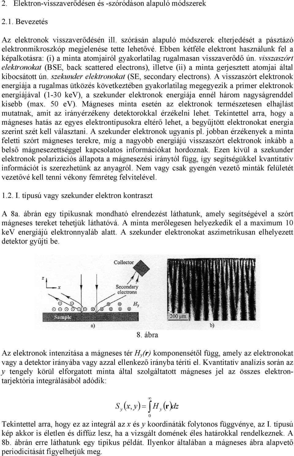 visszaszórt lktronokat (BSE, back scattrd lctrons), illtv (ii) a minta grjszttt atomjai által kibocsátott ún. szkundr lktronokat (SE, scondary lctrons).