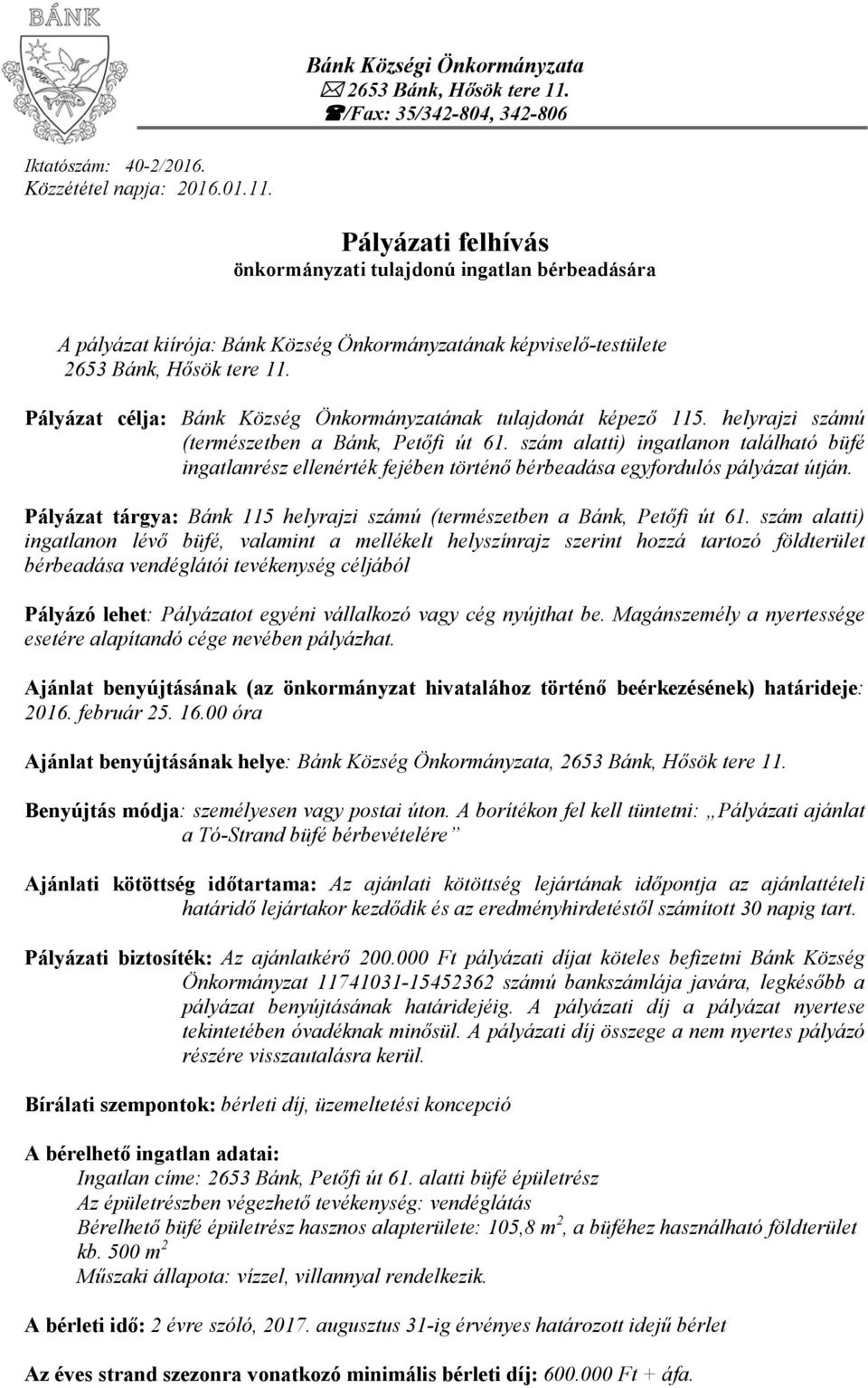Pályázati felhívás önkormányzati tulajdonú ingatlan bérbeadására A pályázat kiírója: Bánk Község Önkormányzatának képviselő-testülete 2653 Bánk, Hősök tere 11.