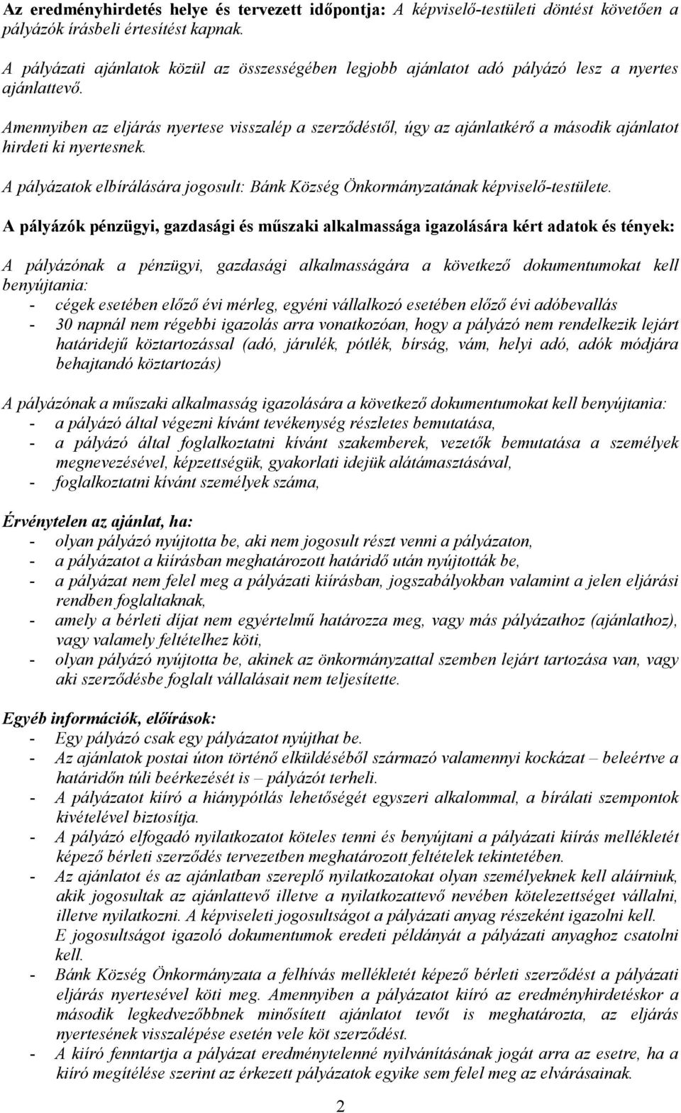Amennyiben az eljárás nyertese visszalép a szerződéstől, úgy az ajánlatkérő a második ajánlatot hirdeti ki nyertesnek.