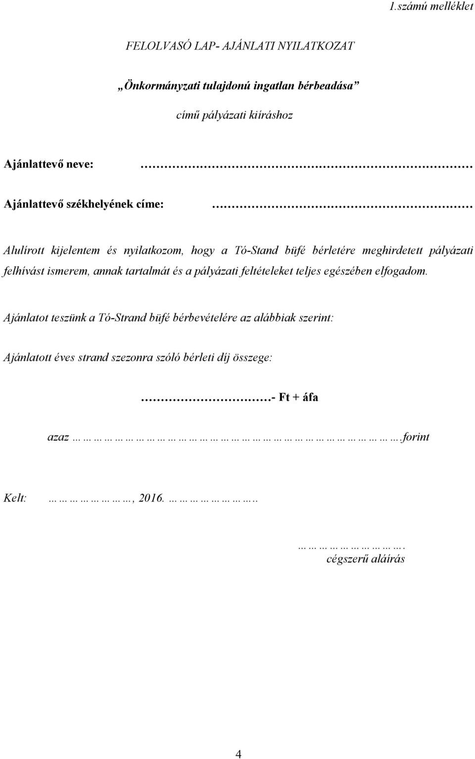 felhívást ismerem, annak tartalmát és a pályázati feltételeket teljes egészében elfogadom.