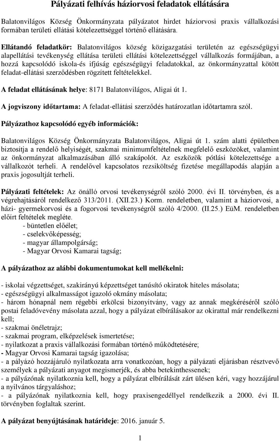 iskola-és ifjúság egészségügyi feladatokkal, az önkormányzattal kötött feladat-ellátási szerződésben rögzített feltételekkel. A feladat ellátásának helye: 8171 Balatonvilágos, Aligai út 1.