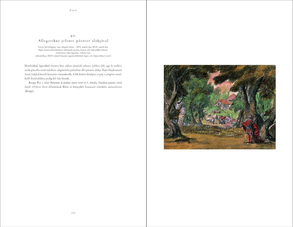 század folyamán ragasztották közös lapra a 41. képen látható tervvel Dombokkal, ligetekkel övezett kies tájban játszódó jelenet.