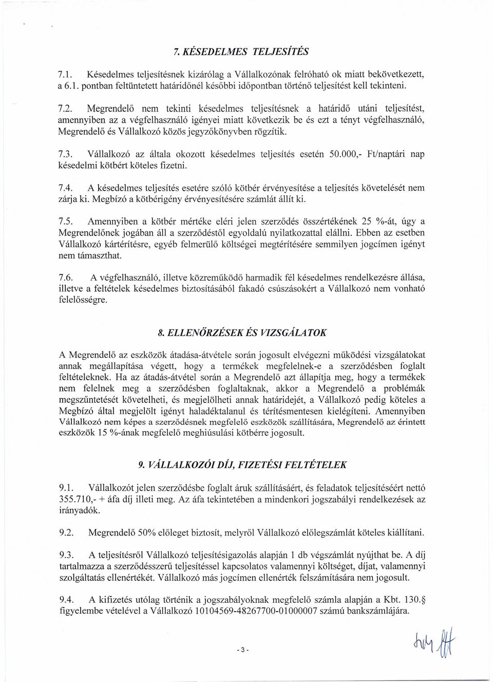 közös jegyzőkönyvben rögzítik. 7.3. Vállalkozó az általa okozott késedelmes teljesítés esetén 50.000,- Ftlnaptári nap késedelmi kötbért köteles fizetni. 7.4.