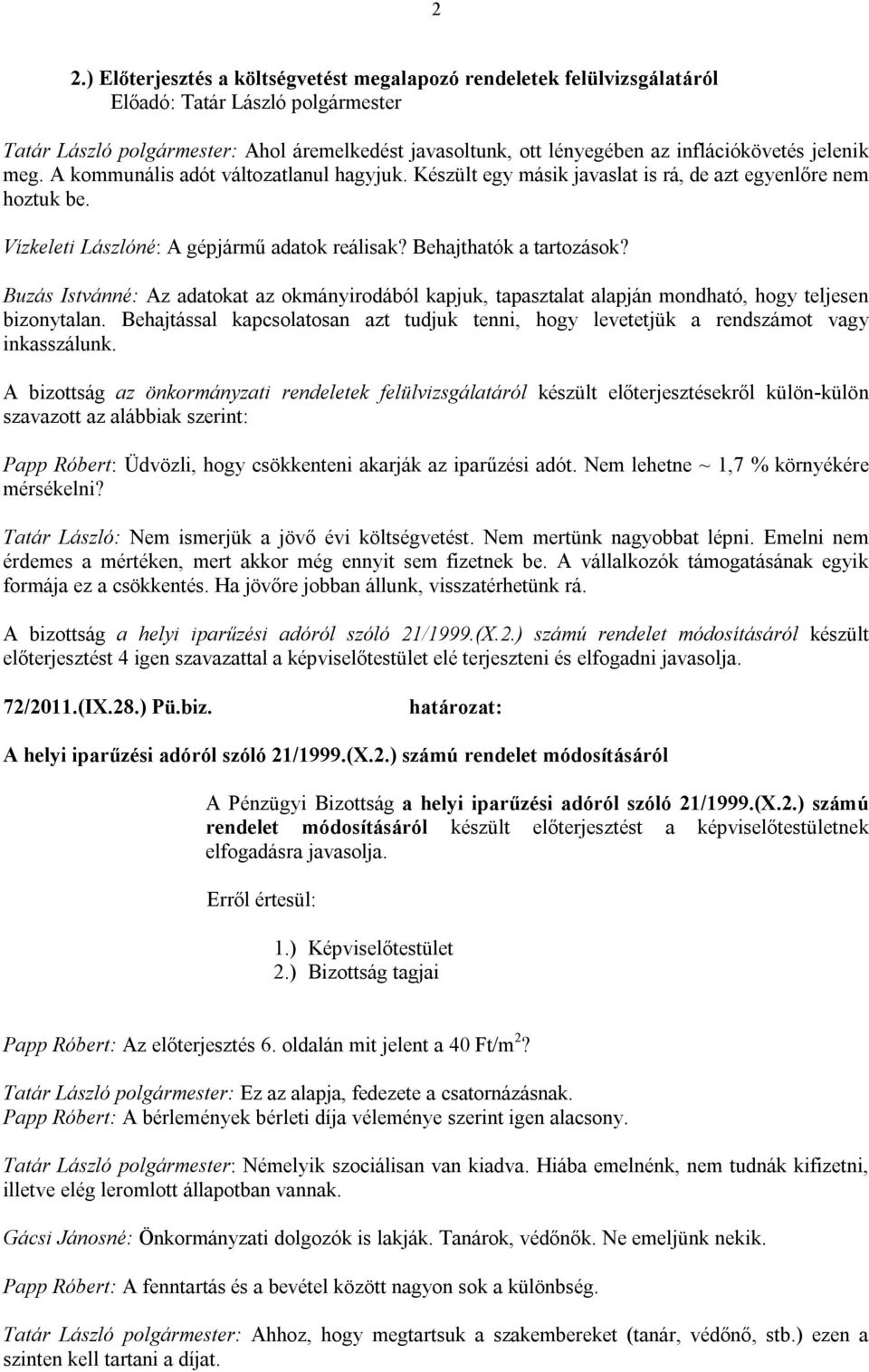 Buzás Istvánné: Az adatokat az okmányirodából kapjuk, tapasztalat alapján mondható, hogy teljesen bizonytalan.