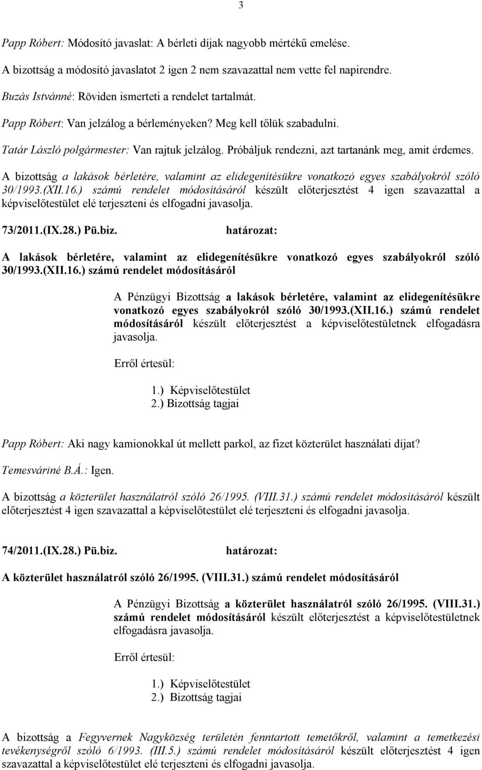 Próbáljuk rendezni, azt tartanánk meg, amit érdemes. A bizottság a lakások bérletére, valamint az elidegenítésükre vonatkozó egyes szabályokról szóló 30/1993.(XII.16.