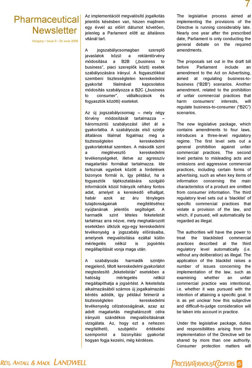 A fogyasztókkal szembeni tisztességtelen kereskedelmi gyakorlat tilalmával kapcsolatos módosítás szabályozza a B2C ( business to consumer, vállalkozások és fogyasztók közötti) eseteket.