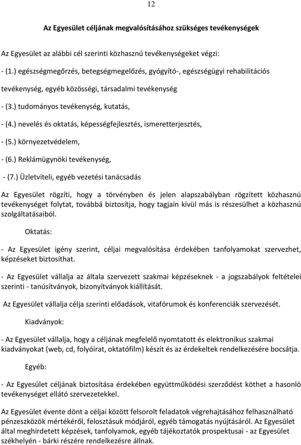 ) nevelés és oktatás, képességfejlesztés, ismeretterjesztés, - (5.) környezetvédelem, - (6.) Reklámügynöki tevékenység, - (7.