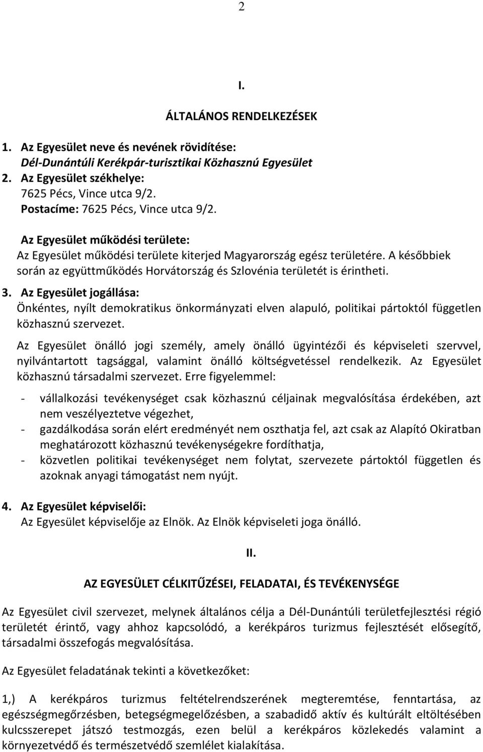 A későbbiek során az együttműködés Horvátország és Szlovénia területét is érintheti. 3.