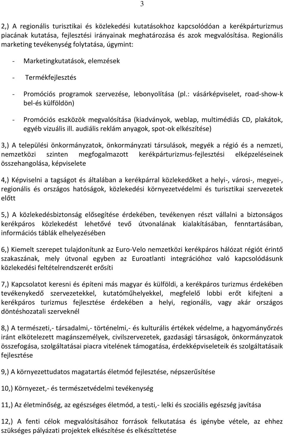 : vásárképviselet, road-show-k bel-és külföldön) - Promóciós eszközök megvalósítása (kiadványok, weblap, multimédiás CD, plakátok, egyéb vizuális ill.