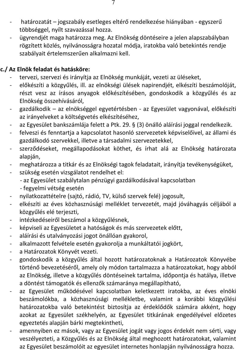 / Az Elnök feladat és hatásköre: - tervezi, szervezi és irányítja az Elnökség munkáját, vezeti az üléseket, - előkészíti a közgyűlés, ill.