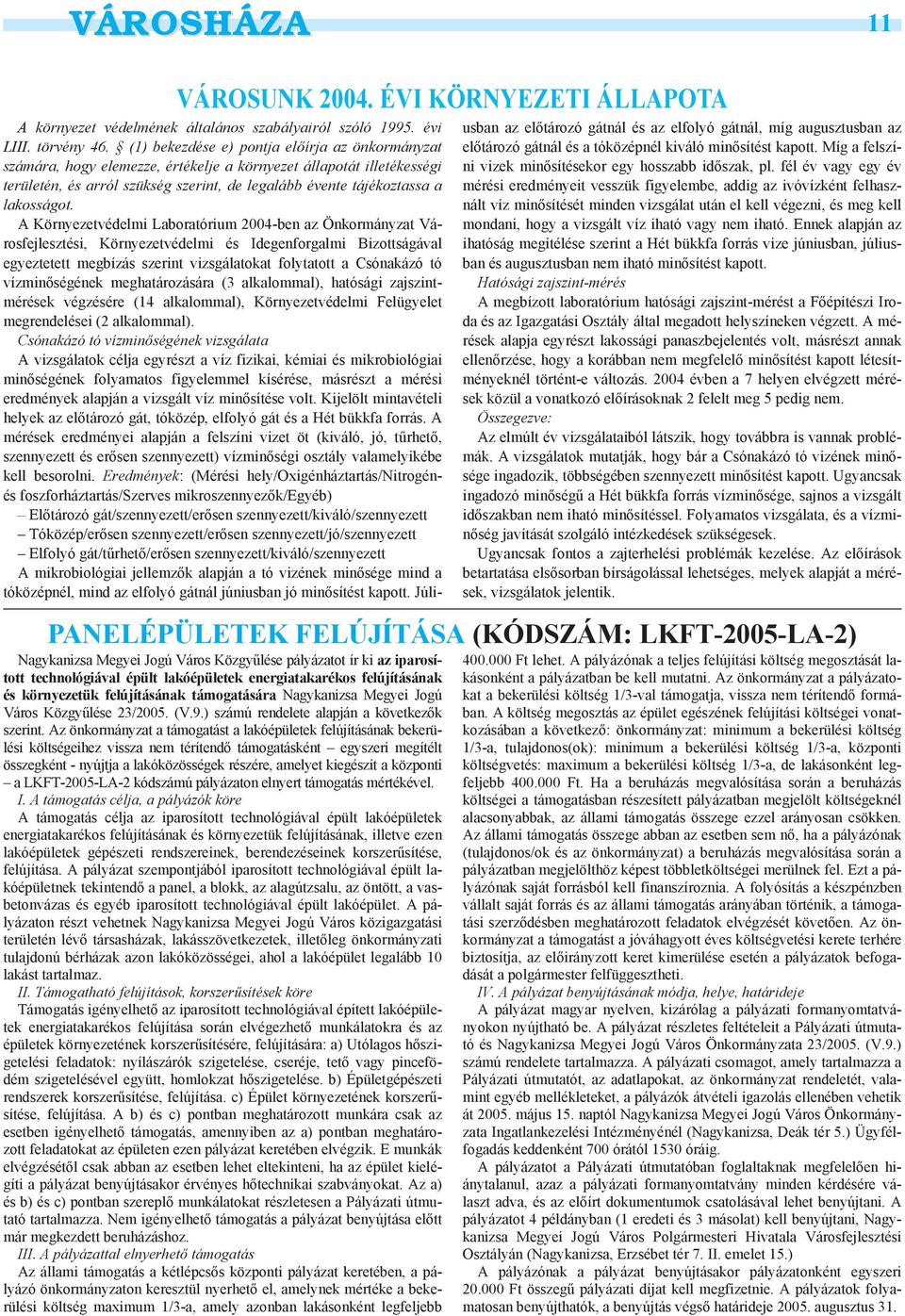 felújításának és környezetük felújításának támogatására Nagykanizsa Megyei Jogú Város Közgyűlése 23/2005. (V.9.) számú rendelete alapján a következők szerint.