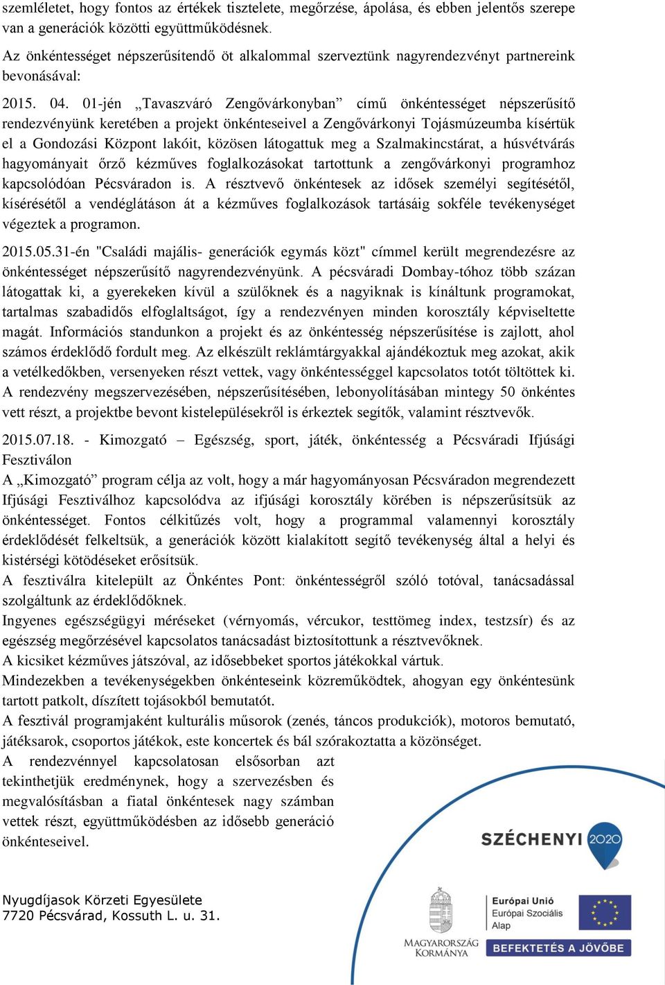 01-jén Tavaszváró Zengővárkonyban című önkéntességet népszerűsítő rendezvényünk keretében a projekt önkénteseivel a Zengővárkonyi Tojásmúzeumba kísértük el a Gondozási Központ lakóit, közösen
