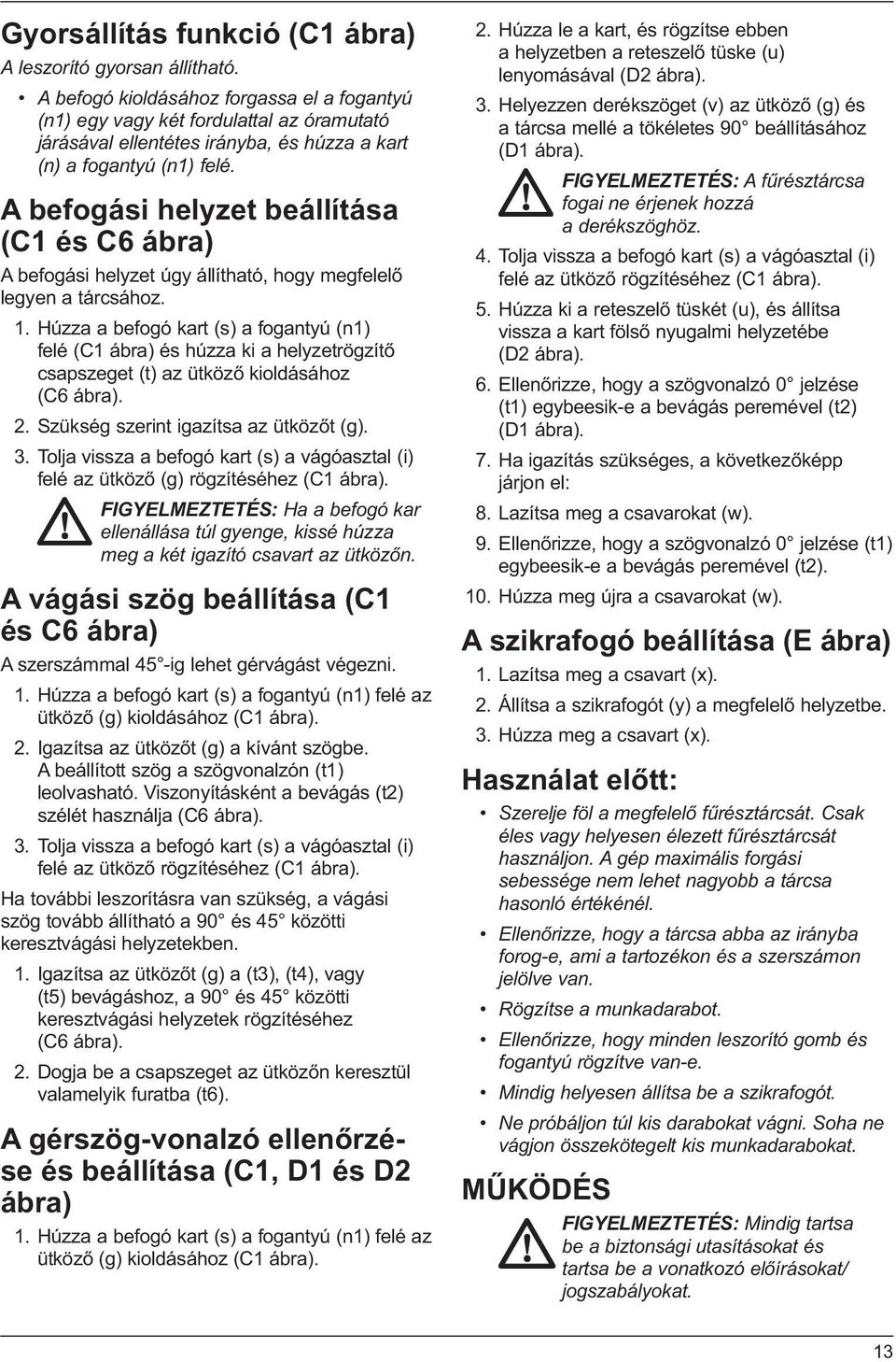 A befogási helyzet beállítása (C1 és C6 ábra) A befogási helyzet úgy állítható, hogy megfelelő legyen a tárcsához. 1.