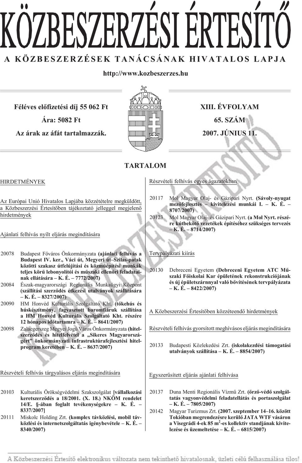 hirdetmények Aján la ti fel hí vás nyílt el já rás meg in dí tá sá ra 20117 Mol Ma gyar Olaj- és Gáz ipa ri Nyrt. (Sá voly-nyu gat mezõfejlesztés ki vi te le zé si mun kái I. K. É.