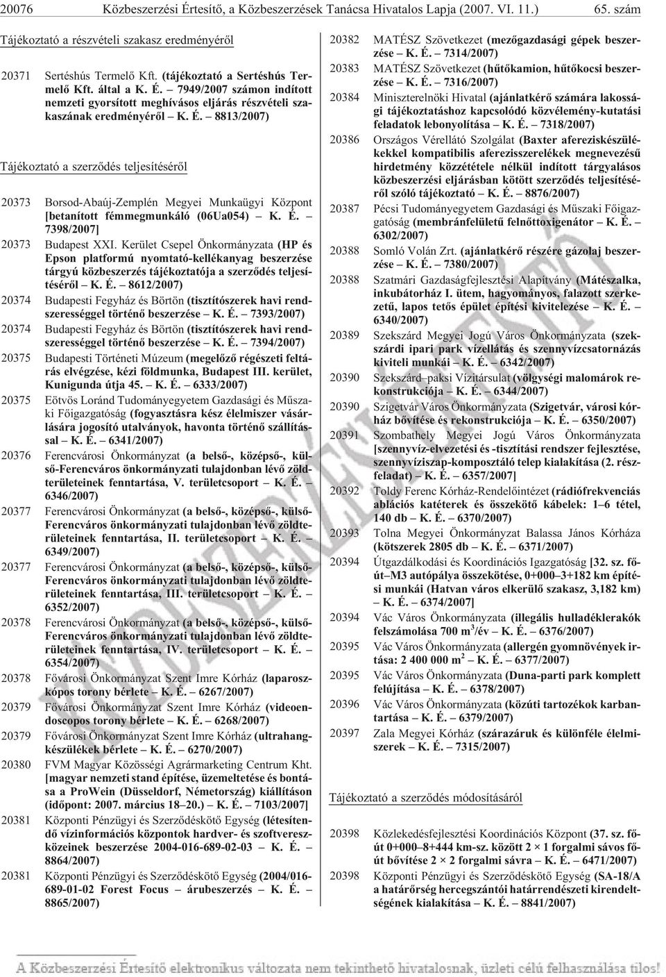 7949/2007 szá mon in dí tott nem ze ti gyor sí tott meg hí vá sos el já rás rész vé te li sza - ka szá nak ered mé nyé rõl K. É.