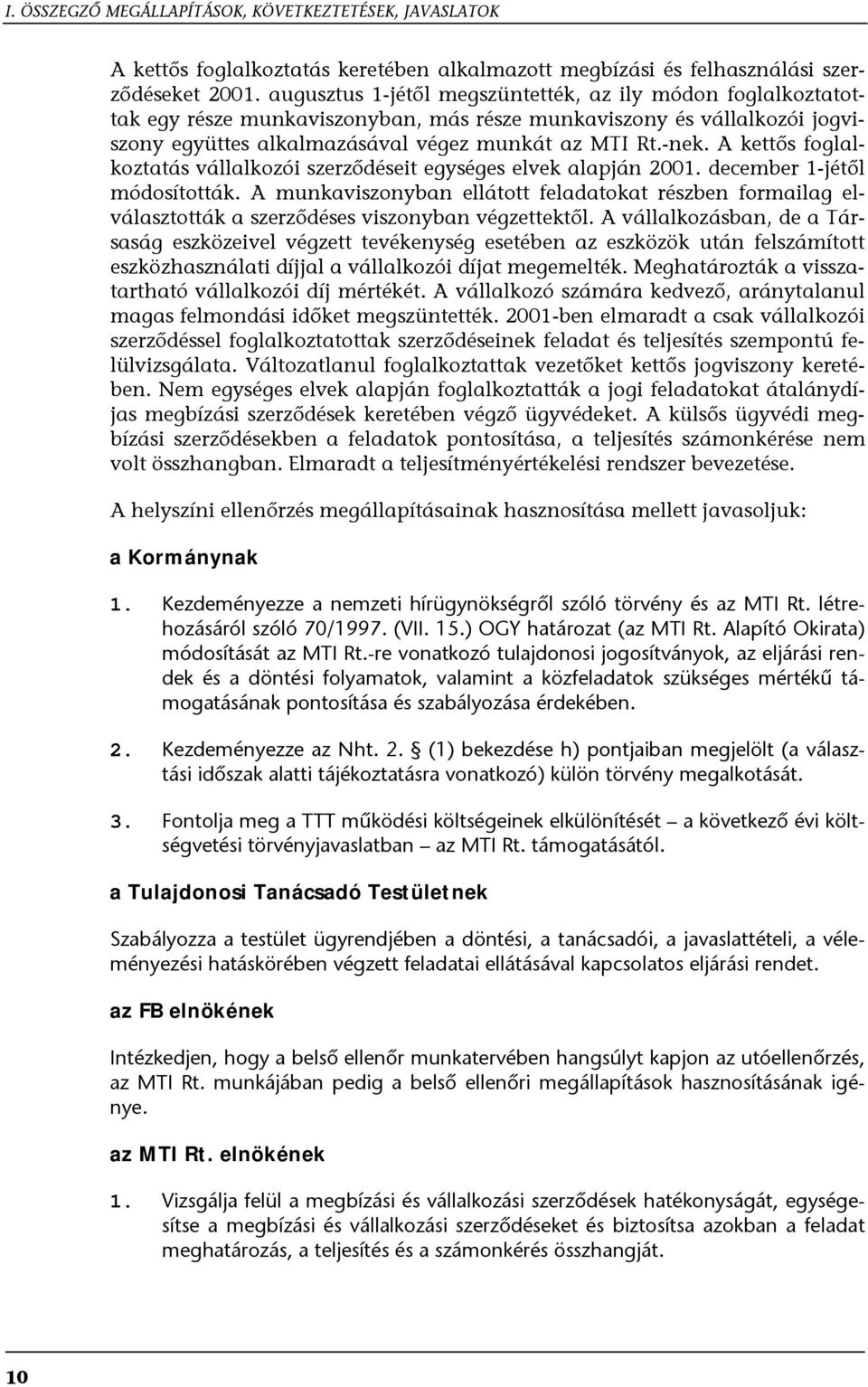 A kettős foglalkoztatás vállalkozói szerződéseit egységes elvek alapján 2001. december 1-jétől módosították.