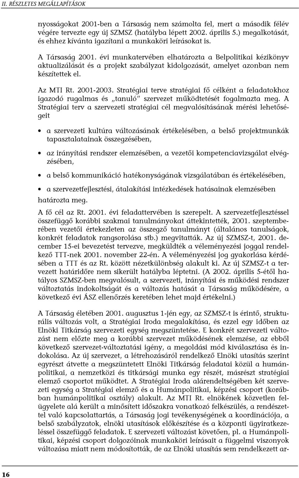 évi munkatervében elhatározta a Belpolitikai kézikönyv aktualizálását és a projekt szabályzat kidolgozását, amelyet azonban nem készítettek el. Az MTI Rt. 2001-2003.