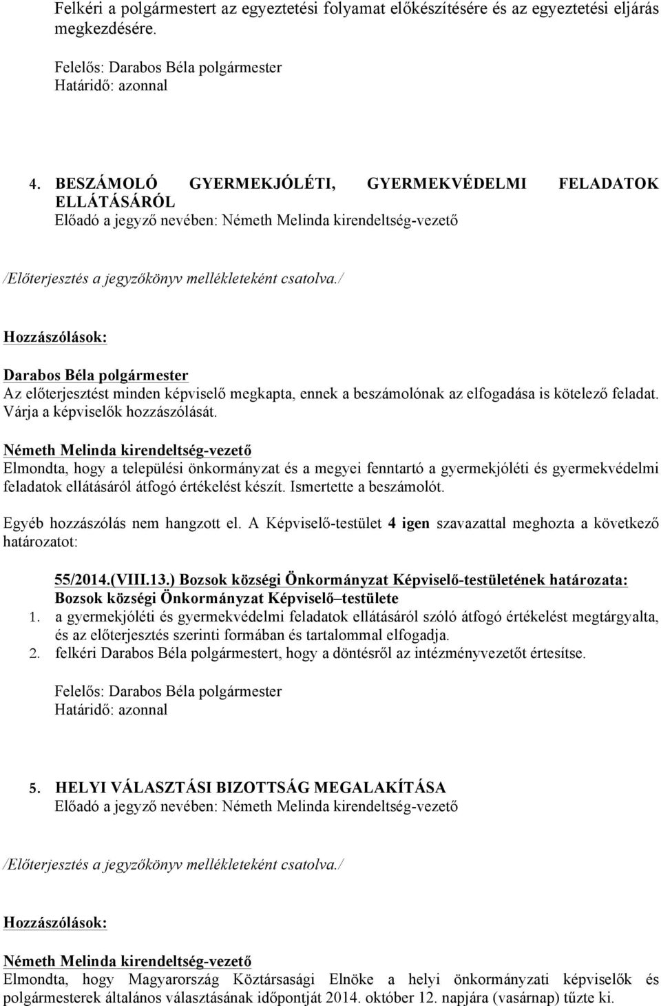 elfogadása is kötelező feladat. Várja a képviselők hozzászólását.