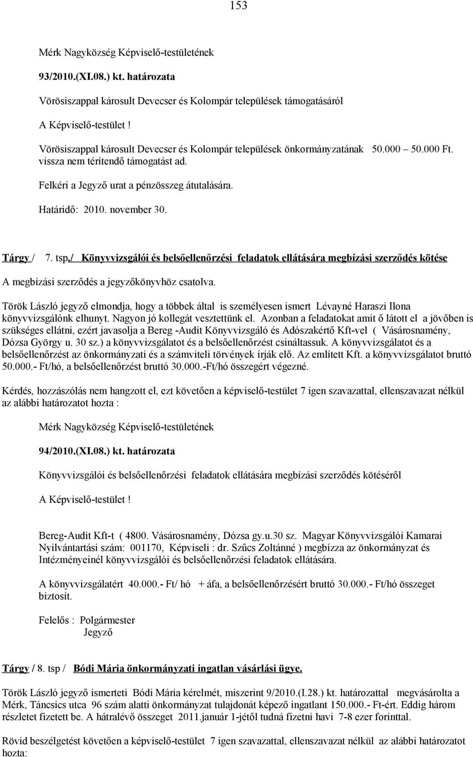 / Könyvvizsgálói és belsőellenőrzési feladatok ellátására megbízási szerződés kötése A megbízási szerződés a jegyzőkönyvhöz csatolva.