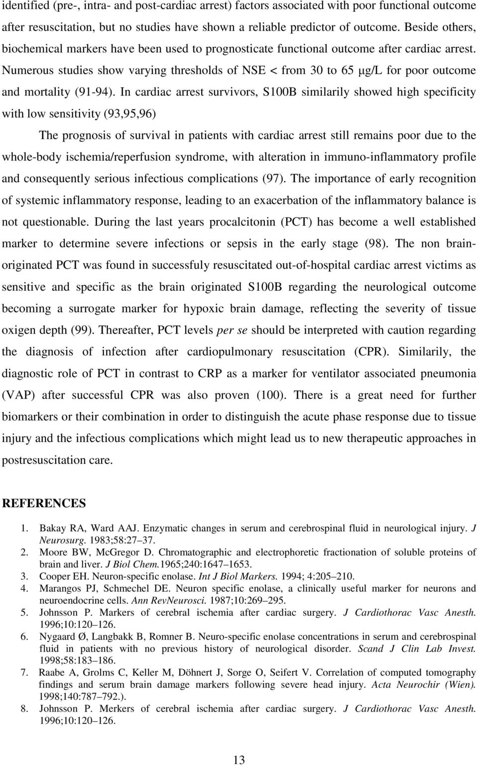 Numerous studies show varying thresholds of NSE < from 30 to 65 µg/l for poor outcome and mortality (91-94).