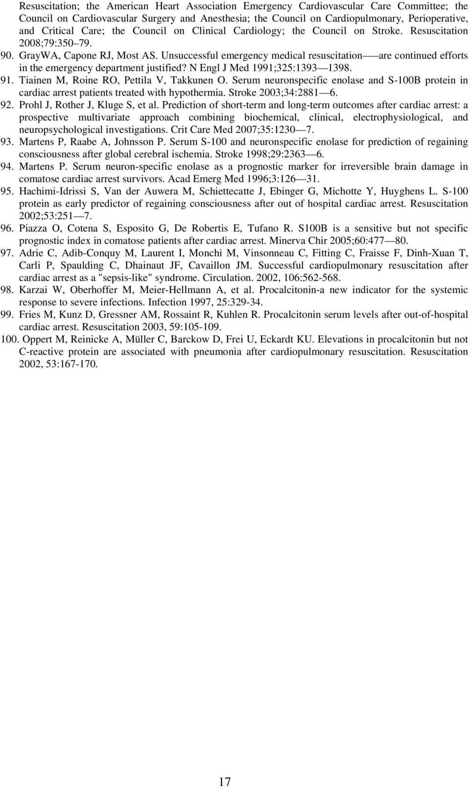 Unsuccessful emergency medical resuscitation are continued efforts in the emergency department justified? N Engl J Med 1991;325:1393 1398. 91. Tiainen M, Roine RO, Pettila V, Takkunen O.