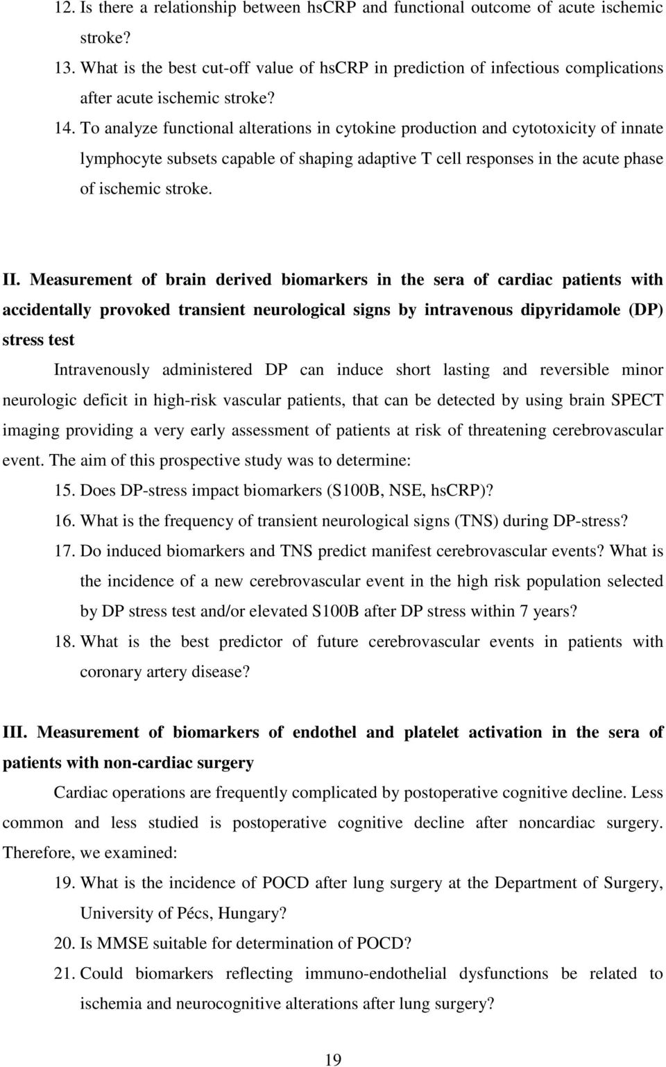 To analyze functional alterations in cytokine production and cytotoxicity of innate lymphocyte subsets capable of shaping adaptive T cell responses in the acute phase of ischemic stroke. II.