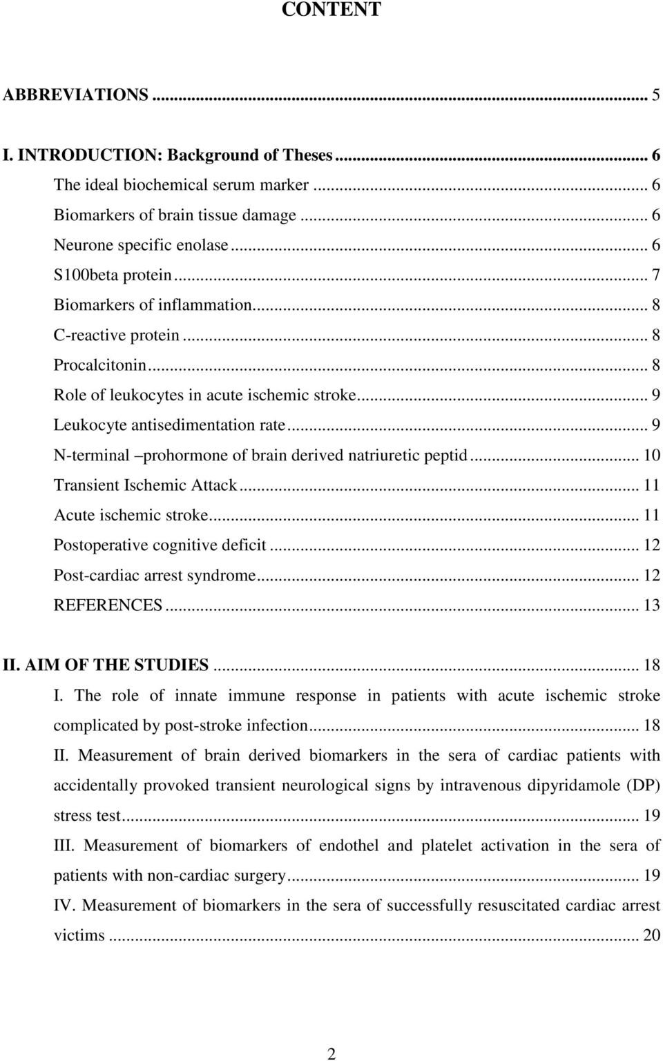 .. 9 N-terminal prohormone of brain derived natriuretic peptid... 10 Transient Ischemic Attack... 11 Acute ischemic stroke... 11 Postoperative cognitive deficit... 12 Post-cardiac arrest syndrome.