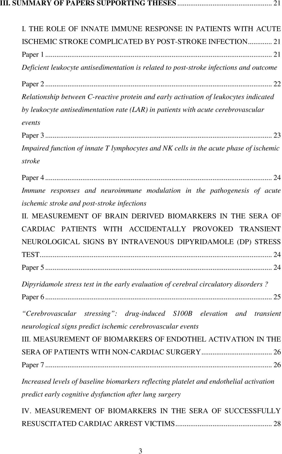 .. 22 Relationship between C-reactive protein and early activation of leukocytes indicated by leukocyte antisedimentation rate (LAR) in patients with acute cerebrovascular events Paper 3.
