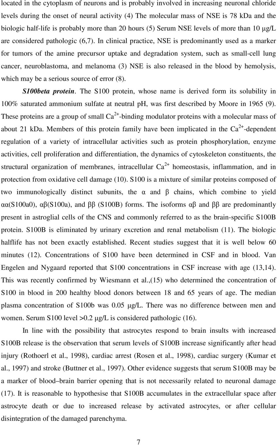 In clinical practice, NSE is predominantly used as a marker for tumors of the amine precursor uptake and degradation system, such as small-cell lung cancer, neuroblastoma, and melanoma (3) NSE is