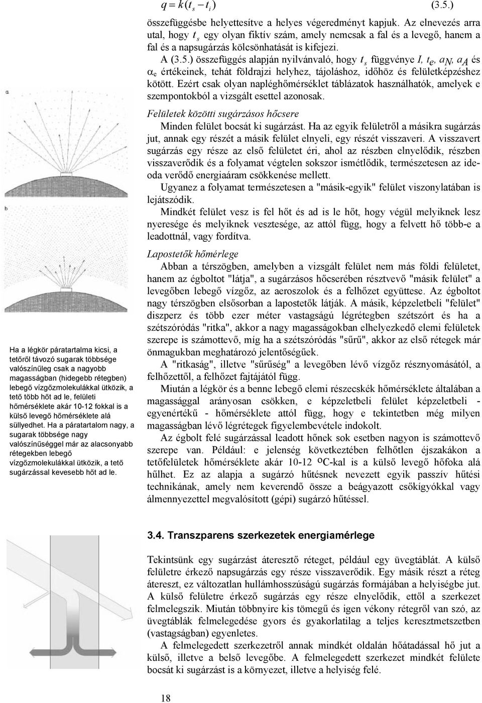 Ha a páratartalom nagy, a sugarak többsége nagy valószín séggel már az alacsonyabb rétegekben lebeg vízg zmolekulákkal ütközik, a tet sugárzással kevesebb h t ad le. q k( t t ) (3.5.