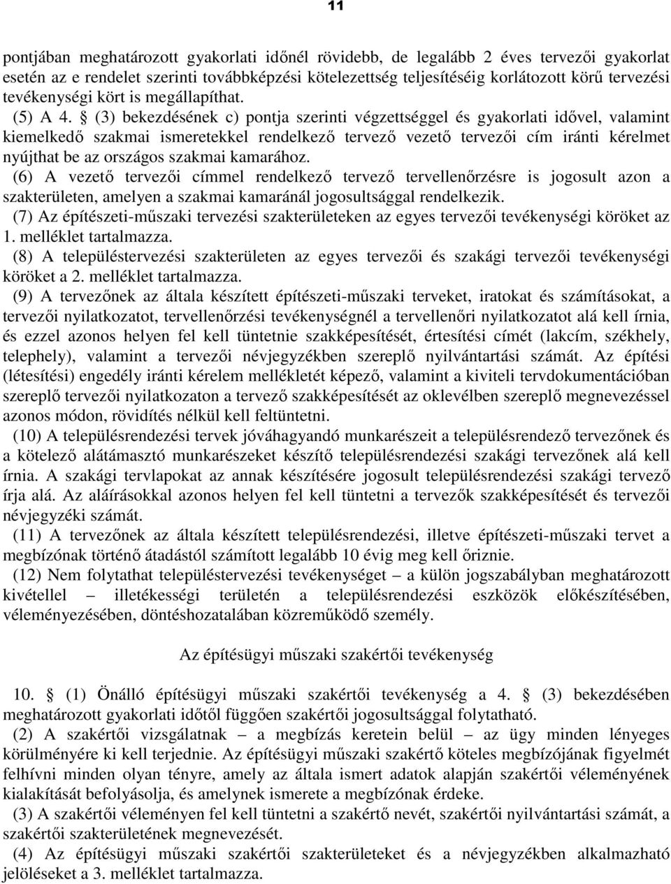 (3) bekezdésének c) pontja szerinti végzettséggel és gyakorlati idıvel, valamint kiemelkedı szakmai ismeretekkel rendelkezı tervezı vezetı tervezıi cím iránti kérelmet nyújthat be az országos szakmai