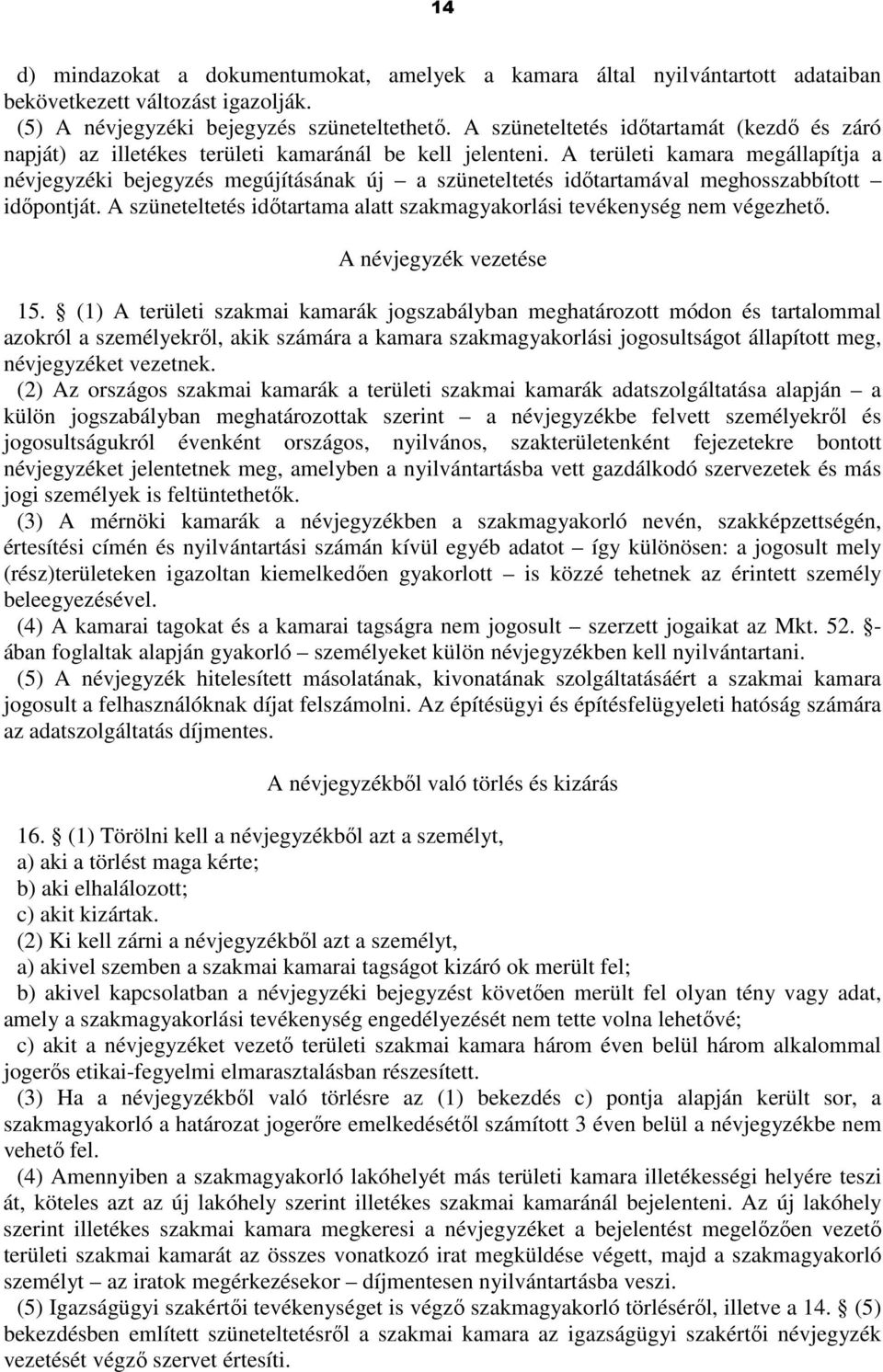 A területi kamara megállapítja a névjegyzéki bejegyzés megújításának új a szüneteltetés idıtartamával meghosszabbított idıpontját.
