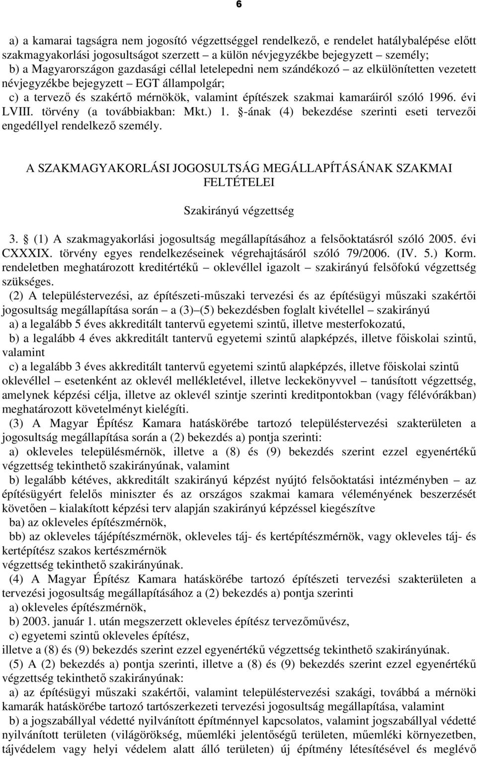 évi LVIII. törvény (a továbbiakban: Mkt.) 1. -ának (4) bekezdése szerinti eseti tervezıi engedéllyel rendelkezı személy.