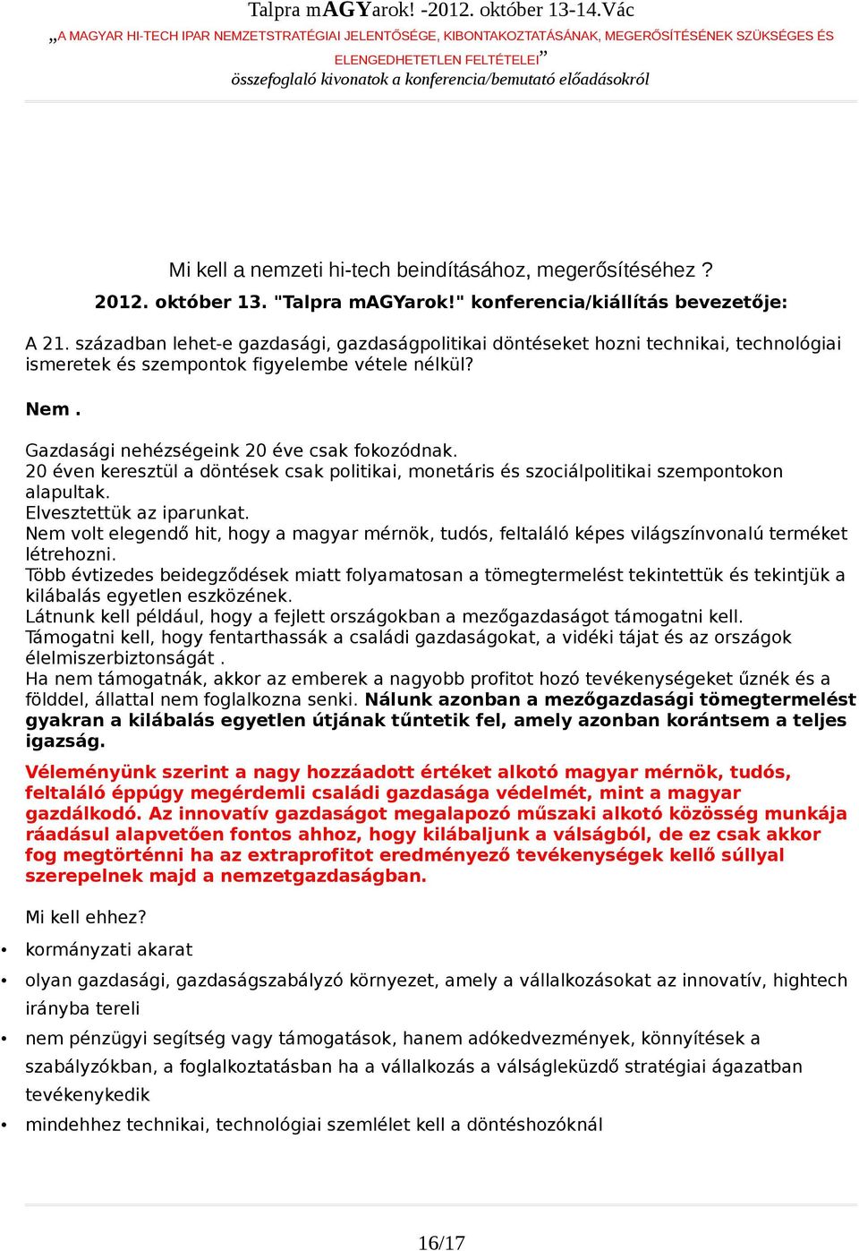 20 éven keresztül a döntések csak politikai, monetáris és szociálpolitikai szempontokon alapultak. Elvesztettük az iparunkat.