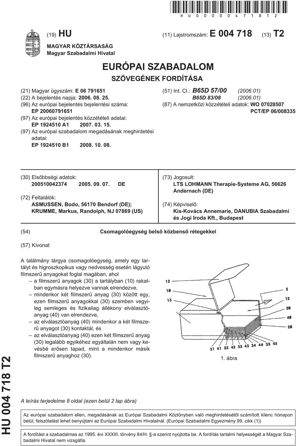 06. 08. 2. (96) Az európai bejelentés bejelentési száma: EP 2006079161 (97) Az európai bejelentés közzétételi adatai: EP 19