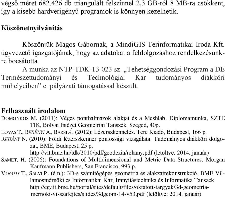 A munka az NTP-TDK-13-023 sz. Tehetséggondozási Program a DE Természettudományi és Technológiai Kar tudományos diákköri műhelyeiben c. pályázati támogatással készült. Felhasznált irodalom DOMONKOS M.