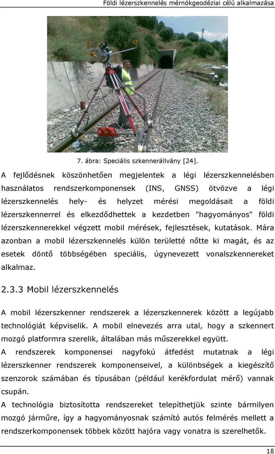 lézerszkennerrel és elkezdődhettek a kezdetben "hagyományos" földi lézerszkennerekkel végzett mobil mérések, fejlesztések, kutatások.