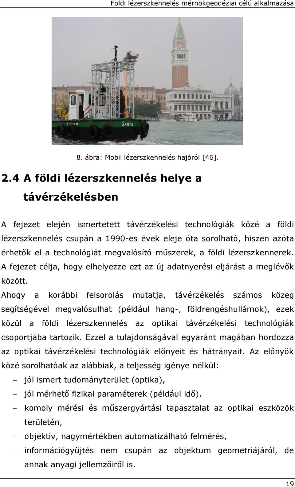 el a technológiát megvalósító műszerek, a földi lézerszkennerek. A fejezet célja, hogy elhelyezze ezt az új adatnyerési eljárást a meglévők között.