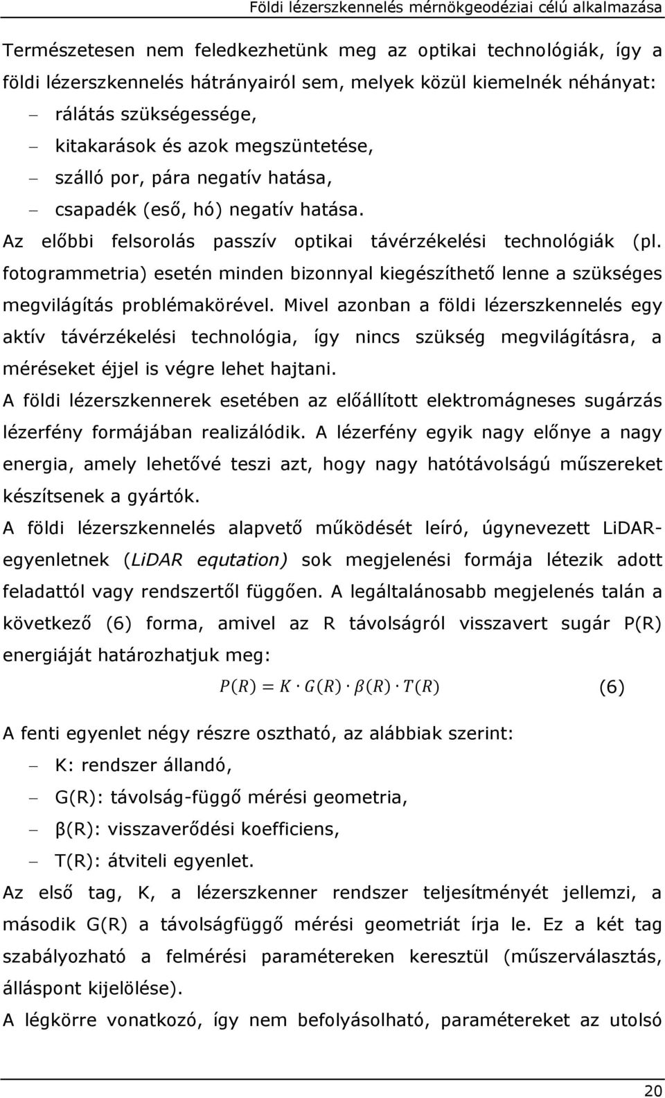 fotogrammetria) esetén minden bizonnyal kiegészíthető lenne a szükséges megvilágítás problémakörével.
