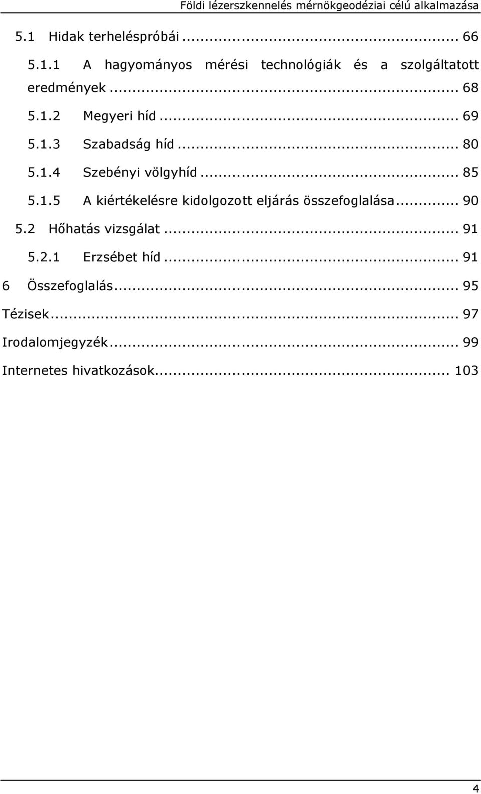 .. 90 5.2 Hőhatás vizsgálat... 91 5.2.1 Erzsébet híd... 91 6 Összefoglalás... 95 Tézisek.