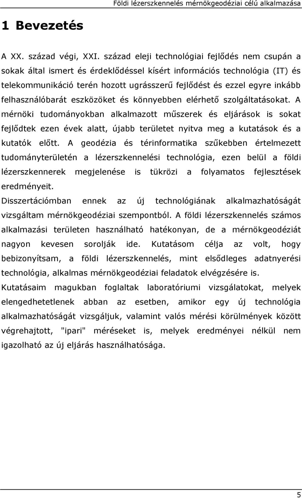 felhasználóbarát eszközöket és könnyebben elérhető szolgáltatásokat.