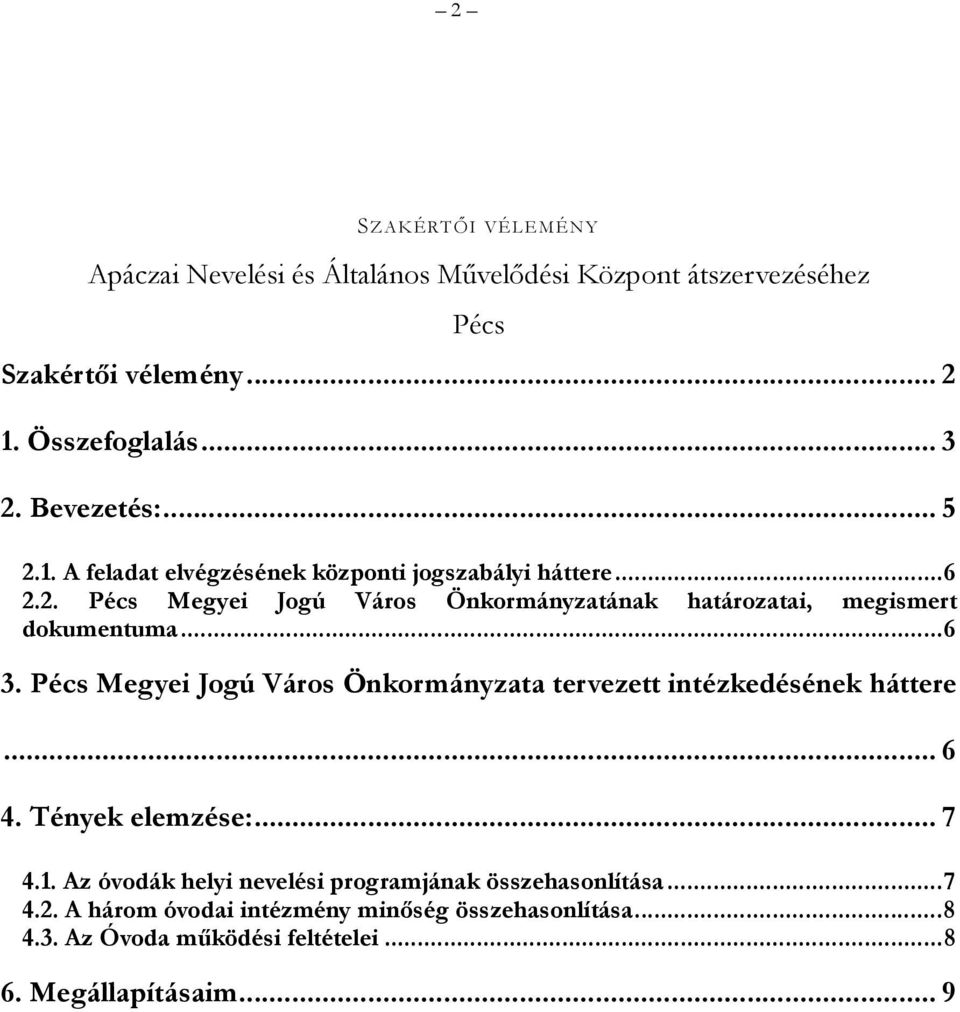 ..6 3. Pécs Megyei Jogú Város Önkormányzata tervezett intézkedésének háttere... 6 4. Tények elemzése:... 7 4.1.