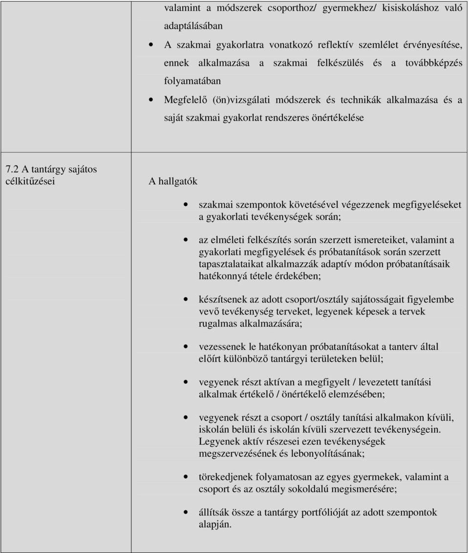 2 A tantárgy sajátos célkitűzései A hallgatók szakmai szempontok követésével végezzenek megfigyeléseket a tevékenységek során; az elméleti felkészítés során szerzett ismereteiket, valamint a