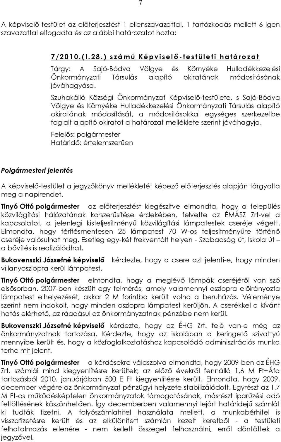 Szuhakálló Községi Önkormányzat Képviselõ-testülete, s Sajó-Bódva Völgye és Környéke Hulladékkezelési Önkormányzati Társulás alapító okiratának módosítását, a módosításokkal egységes szerkezetbe