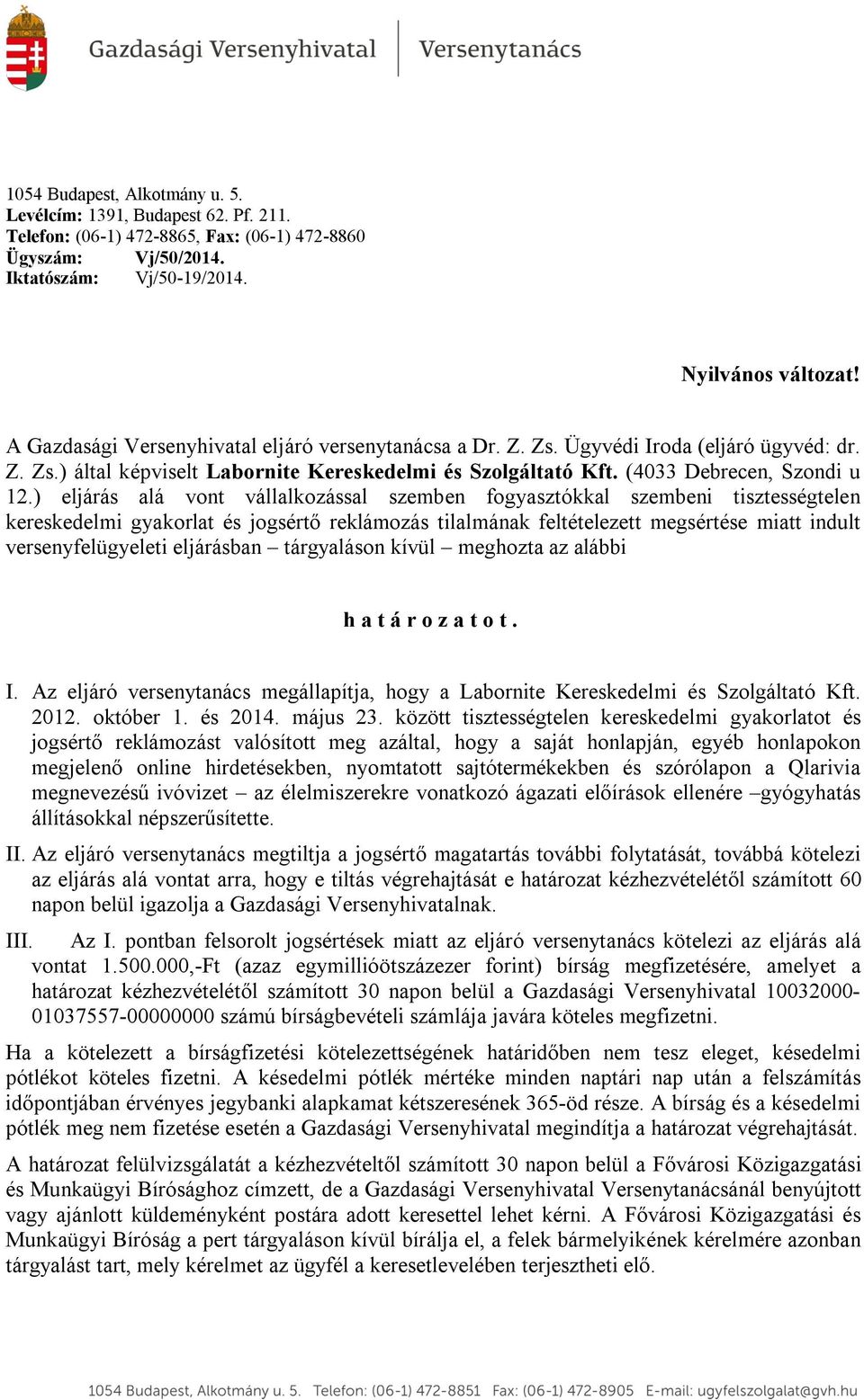 ) eljárás alá vont vállalkozással szemben fogyasztókkal szembeni tisztességtelen kereskedelmi gyakorlat és jogsértő reklámozás tilalmának feltételezett megsértése miatt indult versenyfelügyeleti