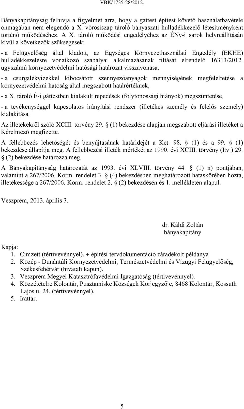 vonatkozó szabályai alkalmazásának tiltását elrendelő 16313/2012.