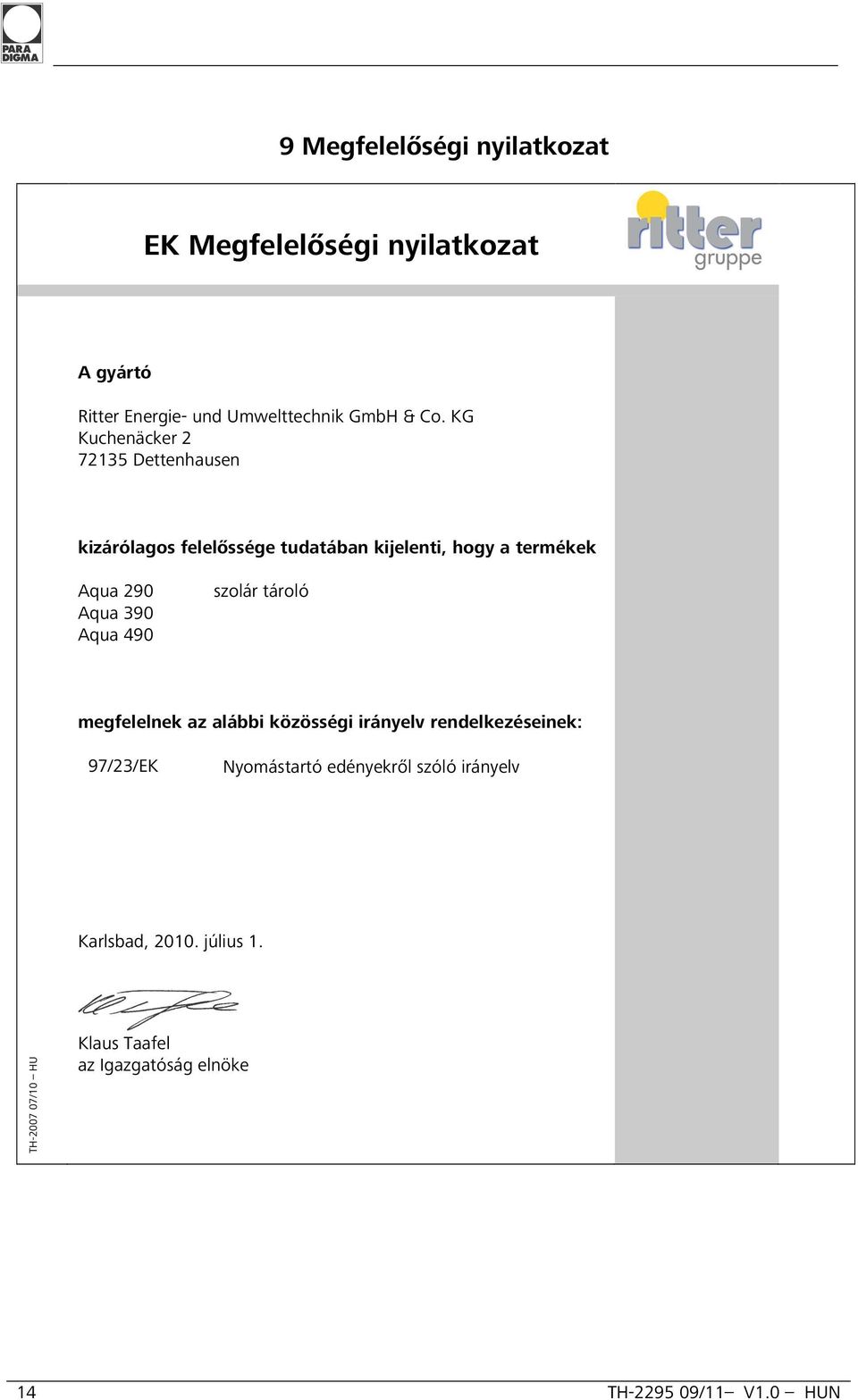 Aqua 490 szolár tároló megfelelnek az alábbi közösségi irányelv rendelkezéseinek: 97/23/EK Nyomástartó edényekről