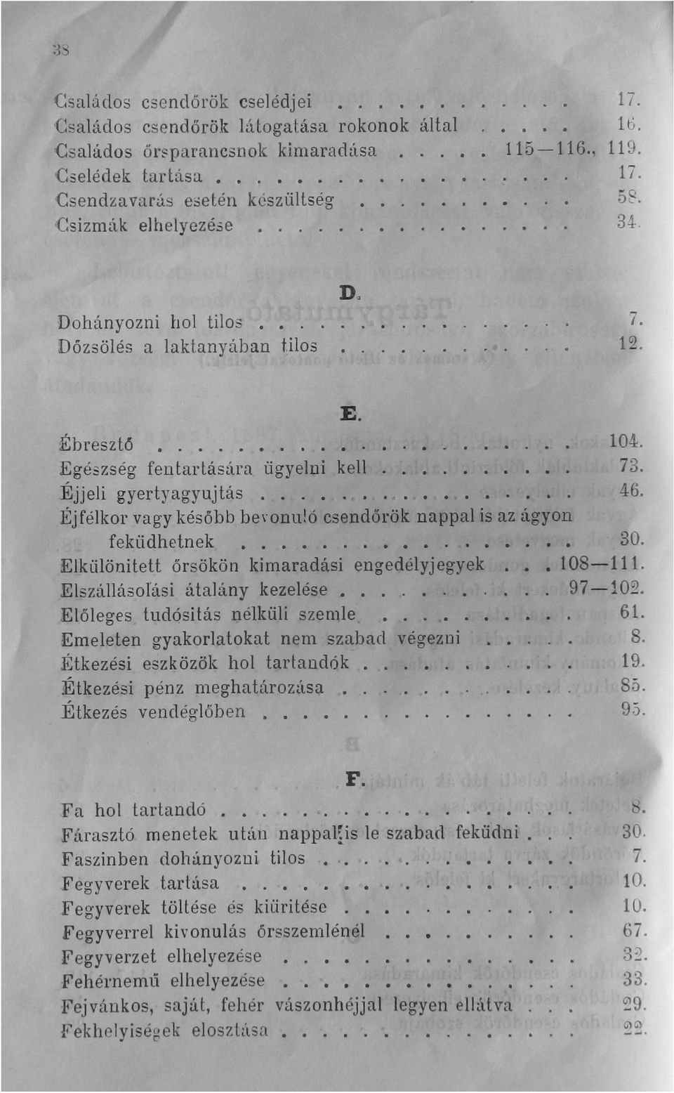 .., Ejj eli gyertyagyuj tás........... 104. 73. 46. Éjfélkor vagy később be\"onu!ó csendőrök nappal is az ágyon feküdhetnek... 30. Elkülönített őrsökön kimaradási engedély jegyek. 108-11 1.